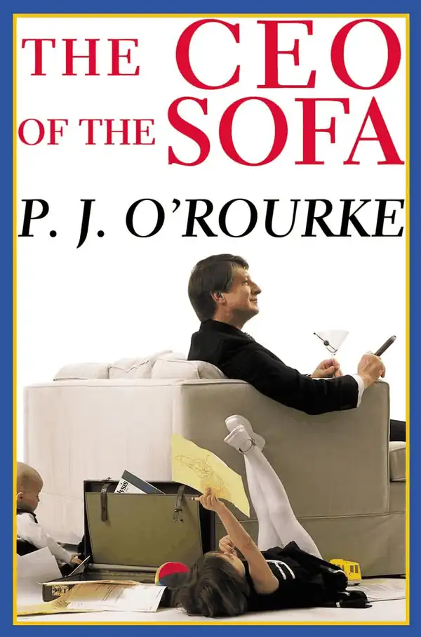  The CEO of the Sofa (O'Rourke, P. J.)