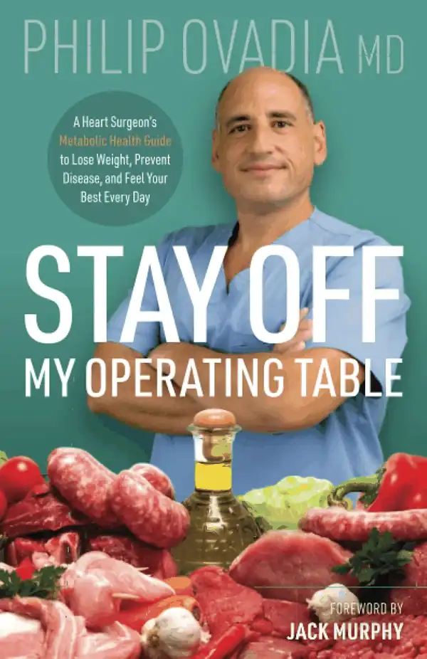  Stay off My Operating Table: A Heart Surgeon\u2019s Metabolic Health Guide to Lose Weight, Prevent Disease, and Feel Your Best Every Day